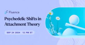 Psychedelic Shifts in Attachment Theory