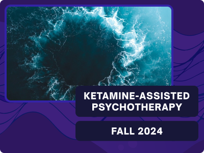 Ketamine-Assisted Psychotherapy - Fall 2024